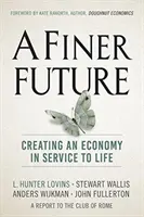 Un avenir plus raffiné : Créer une économie au service de la vie - A Finer Future: Creating an Economy in Service to Life