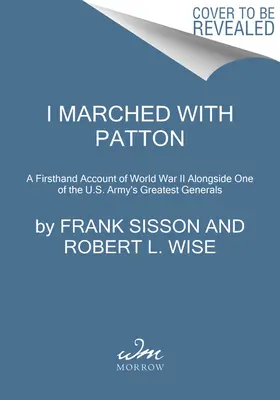 J'ai marché avec Patton : Un témoignage de première main sur la Seconde Guerre mondiale aux côtés de l'un des plus grands généraux de l'armée américaine - I Marched with Patton: A Firsthand Account of World War II Alongside One of the U.S. Army's Greatest Generals