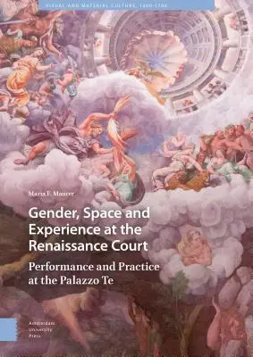 Genre, espace et expérience à la cour de la Renaissance : Performance et pratique au Palazzo Te - Gender, Space and Experience at the Renaissance Court: Performance and Practice at the Palazzo Te