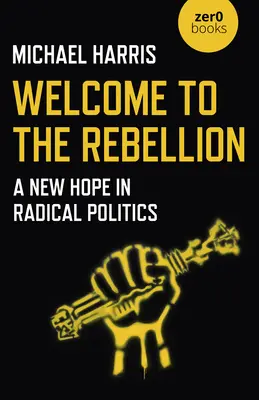 Bienvenue dans la rébellion : Un nouvel espoir dans la politique radicale - Welcome to the Rebellion: A New Hope in Radical Politics