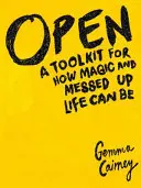 Ouvert : Une boîte à outils pour comprendre à quel point la vie peut être magique et dérangée - Open: A Toolkit for How Magic and Messed Up Life Can Be
