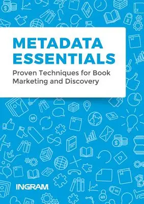 L'essentiel des métadonnées : Techniques éprouvées pour le marketing et la découverte de livres - Metadata Essentials: Proven Techniques for Book Marketing and Discovery