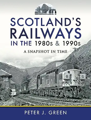 Les chemins de fer écossais dans les années 1980 et 1990 : Un instantané dans le temps - Scotland's Railways in the 1980s and 1990s: A Snapshot in Time