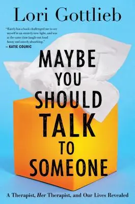 Peut-être devriez-vous parler à quelqu'un : Une thérapeute, sa thérapeute et nos vies révélées - Maybe You Should Talk to Someone: A Therapist, Her Therapist, and Our Lives Revealed