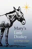 Le petit âne de Marie et la fuite en Égypte - Mary's Little Donkey and the Escape to Egypt