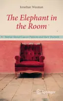 L'éléphant dans la pièce : Histoires de patients atteints de cancer et de leurs médecins - The Elephant in the Room: Stories about Cancer Patients and Their Doctors