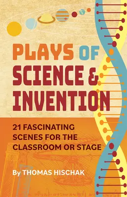 Pièces de théâtre de la science et de l'invention : 21 scènes fascinantes pour la classe ou la scène - Plays of Science & Invention: 21 Fascinating Scenes for the Classroom or Stage