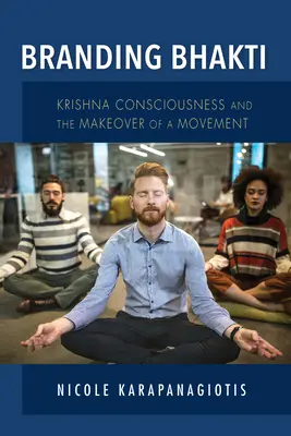 Branding Bhakti : La conscience de Krishna et la transformation d'un mouvement - Branding Bhakti: Krishna Consciousness and the Makeover of a Movement