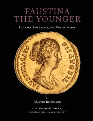 Faustine la Jeune : Monnaie, portraits et image publique - Faustina the Younger: Coinage, Portraits, and Public Image