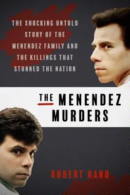 Les meurtres de Menendez : L'histoire choquante et inédite de la famille Menendez et des meurtres qui ont stupéfié la nation - The Menendez Murders: The Shocking Untold Story of the Menendez Family and the Killings That Stunned the Nation