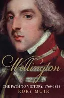 Wellington, tome 1 : Le chemin de la victoire 1769-1814 - Wellington, Volume 1: The Path to Victory 1769-1814