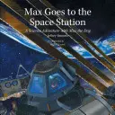 Max va à la station spatiale : Une aventure scientifique avec Max le chien - Max Goes to the Space Station: A Science Adventure with Max the Dog