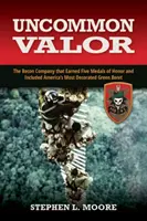 Uncommon Valor : La compagnie de reconnaissance qui a obtenu cinq médailles d'honneur et qui comptait dans ses rangs le Béret vert le plus décoré d'Amérique - Uncommon Valor: The Recon Company That Earned Five Medals of Honor and Included America's Most Decorated Green Beret