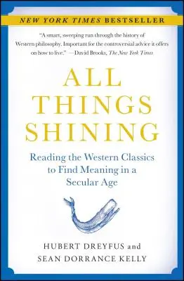 Tout ce qui brille : Lire les classiques occidentaux pour trouver un sens à l'ère de la laïcité - All Things Shining: Reading the Western Classics to Find Meaning in a Secular Age