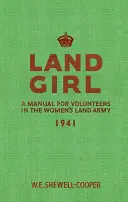 Land Girl : Un manuel pour les volontaires de la Women's Land Army - Land Girl: A Manual for Volunteers in the Women's Land Army