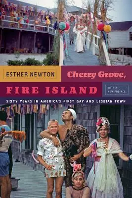 Cherry Grove, Fire Island : Soixante ans dans la première ville gay et lesbienne d'Amérique - Cherry Grove, Fire Island: Sixty Years in America's First Gay and Lesbian Town