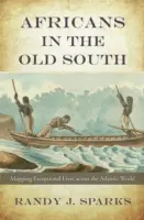 Les Africains dans le Vieux Sud : La cartographie des vies exceptionnelles à travers le monde atlantique - Africans in the Old South: Mapping Exceptional Lives Across the Atlantic World