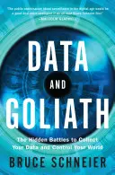 Données et Goliath : Les batailles cachées pour collecter vos données et contrôler votre monde - Data and Goliath: The Hidden Battles to Collect Your Data and Control Your World
