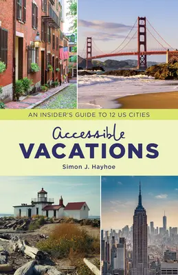 Accessible Vacations : Guide de 12 villes américaines pour les initiés - Accessible Vacations: An Insider's Guide to 12 US Cities