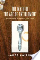 Le mythe de l'âge des droits : Les milléniaux, l'austérité et l'espoir - The Myth of the Age of Entitlement: Millennials, Austerity, and Hope