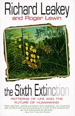 La sixième extinction : Les formes de vie et l'avenir de l'humanité - The Sixth Extinction: Patterns of Life and the Future of Humankind
