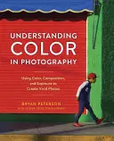 Comprendre la couleur en photographie : Utiliser la couleur, la composition et l'exposition pour créer des photos éclatantes - Understanding Color in Photography: Using Color, Composition, and Exposure to Create Vivid Photos