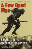 Few Good Men - A History of the Fighting Fifth Marines (Quelques bons hommes - L'histoire des combattants de la Cinquième Marine) - Few Good Men - A History of the Fighting Fifth Marines