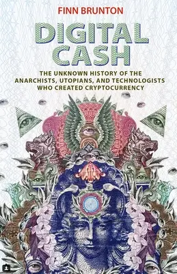 Digital Cash : L'histoire inconnue des anarchistes, utopistes et technologues qui ont créé les crypto-monnaies - Digital Cash: The Unknown History of the Anarchists, Utopians, and Technologists Who Created Cryptocurrency