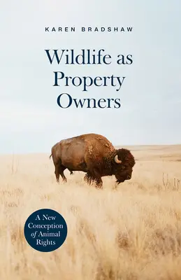 Les animaux sauvages en tant que propriétaires : Une nouvelle conception des droits des animaux - Wildlife as Property Owners: A New Conception of Animal Rights