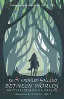 Entre les mondes : contes populaires de Grande-Bretagne et d'Irlande - Between Worlds: Folktales of Britain & Ireland