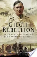 La rébellion de Gilgit : Le major qui s'est mutiné pour la partition de l'Inde - Gilgit Rebellion: The Major Who Mutinied Over Partition of India