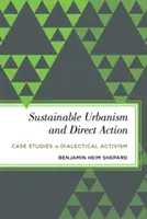 Urbanisme durable et action directe : Études de cas d'activisme dialectique - Sustainable Urbanism and Direct Action: Case Studies in Dialectical Activism