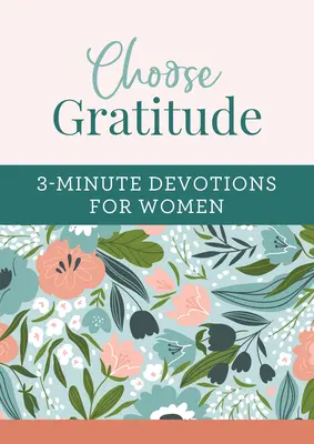 Choisir la gratitude : Prières de 3 minutes pour les femmes - Choose Gratitude: 3-Minute Devotions for Women