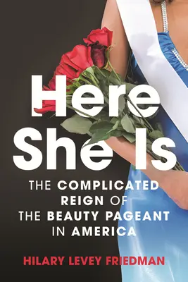 La voici : le règne compliqué du concours de beauté en Amérique - Here She Is: The Complicated Reign of the Beauty Pageant in America