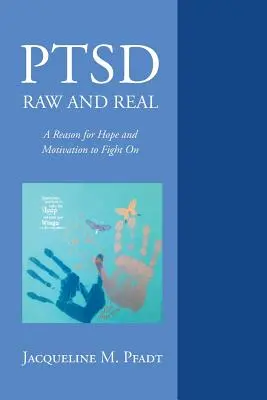 Ptsd Raw and Real : Une raison d'espérer et une motivation pour se battre - Ptsd Raw and Real: A Reason for Hope and Motivation to Fight on