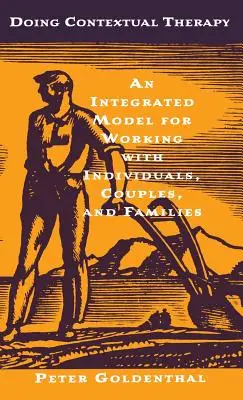 Faire de la thérapie contextuelle : Un modèle intégré pour travailler avec les individus, les couples et les familles - Doing Contextual Therapy: An Integrated Model for Working with Individuals, Couples, and Families