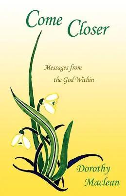 Approchez-vous : Messages du Dieu intérieur - Come Closer: Messages from the God Within