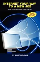 Internet Your Way to a New Job : Comment trouver un emploi en ligne - Internet Your Way to a New Job: How to Really Find a Job Online