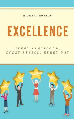 L'excellence : Chaque salle de classe, chaque leçon, chaque jour - Excellence: Every Classroom, Every Lesson, Every Day