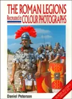 Les légions romaines recréées en photographies couleur - The Roman Legions Recreated in Color Photographs