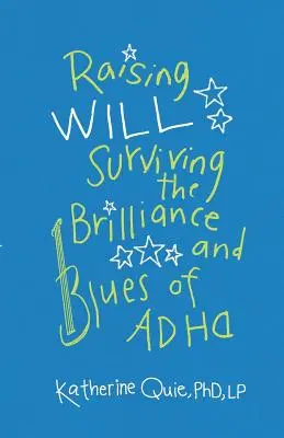 Élever Will : Survivre à la brillance et au blues du TDAH - Raising Will: Surviving the Brilliance and Blues of ADHD