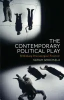 La pièce politique contemporaine : Repenser la structure dramaturgique - The Contemporary Political Play: Rethinking Dramaturgical Structure