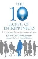 10 secrets des entrepreneurs - Comment cesser d'être un simple employé ? - 10 Secrets of Entrepreneurs - How to stop being just an employee