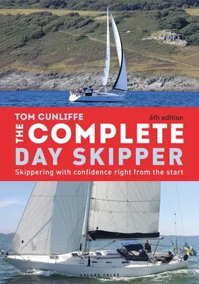 Le skipper d'un jour complet : Skipper en toute confiance dès le départ - The Complete Day Skipper: Skippering with Confidence Right from the Start