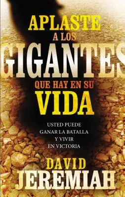 Aplaste a Los Gigantes Que Hay En Su Vida : Usted Puede Ganar La Batalla Y Vivir En Victoria - Aplaste a Los Gigantes Que Hay En Su Vida: Usted Puede Ganar La Batalla Y Vivir En Victoria