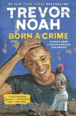 Né d'un crime : Histoires d'une enfance sud-africaine - Born a Crime: Stories from a South African Childhood