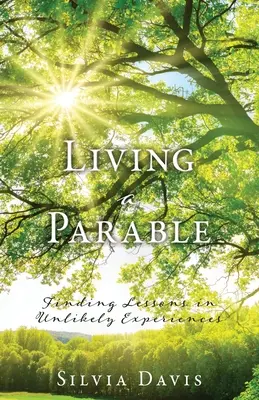 Vivre une parabole : Trouver des leçons dans des expériences improbables - Living a Parable: Finding Lessons in Unlikely Experiences
