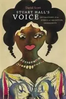 La voix de Stuart Hall : Intimations d'une éthique de la générosité réceptive - Stuart Hall's Voice: Intimations of an Ethics of Receptive Generosity