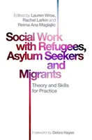 Social Work with Refugees, Asylum Seekers and Migrants : Théorie et compétences pour la pratique - Social Work with Refugees, Asylum Seekers and Migrants: Theory and Skills for Practice