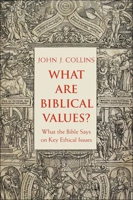 Que sont les valeurs bibliques ? Ce que dit la Bible sur les grandes questions éthiques - What Are Biblical Values?: What the Bible Says on Key Ethical Issues